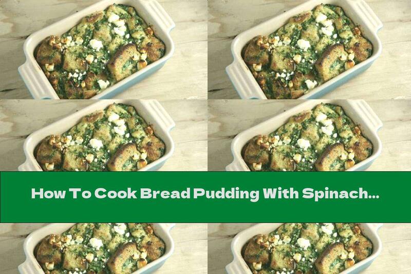 How To Cook Bread Pudding With Spinach And Ricotta - Recipe