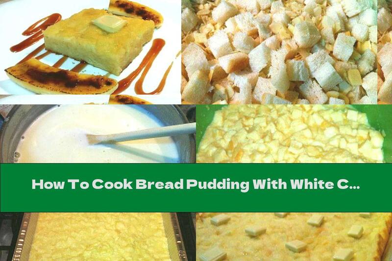 How To Cook Bread Pudding With White Chocolate, Almonds And Caramel Sauce With Rum - Recipe