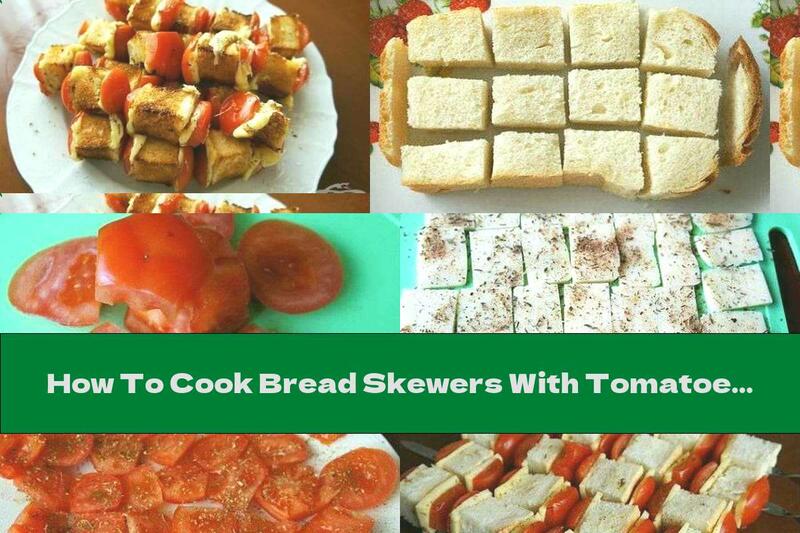 How To Cook Bread Skewers With Tomatoes And Cheese, Grilled - Recipe