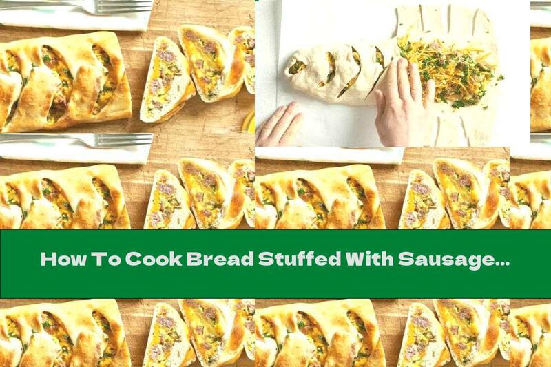 How To Cook Bread Stuffed With Sausage, Eggs And Cheddar Cheese - Recipe