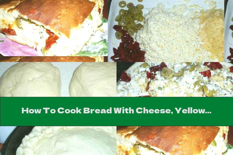How To Cook Bread With Cheese, Yellow Cheese, Sun-dried Tomatoes And Olives - Recipe