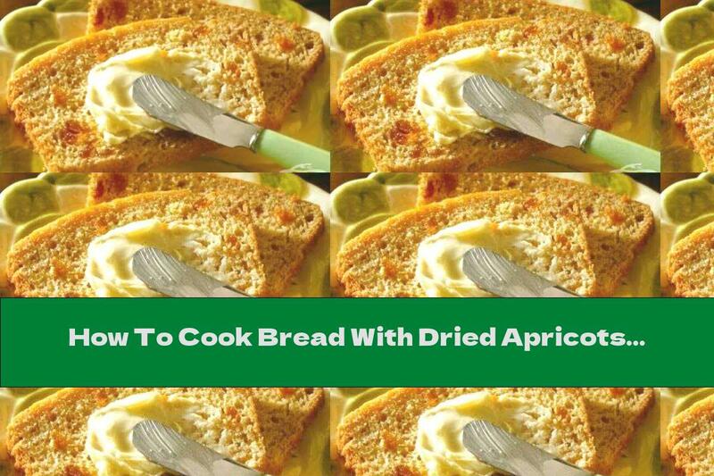 How To Cook Bread With Dried Apricots - Recipe