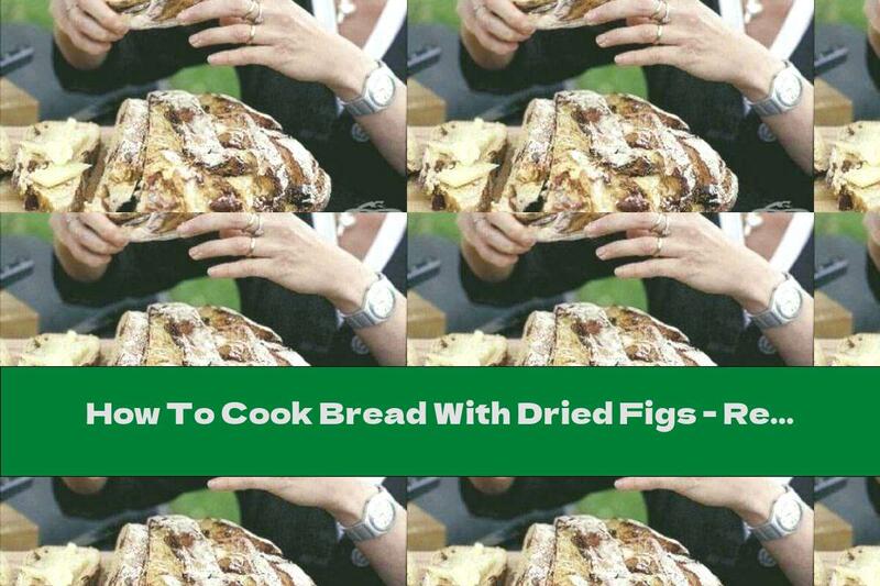 How To Cook Bread With Dried Figs - Recipe