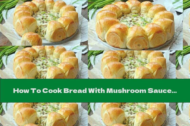 How To Cook Bread With Mushroom Sauce - Recipe