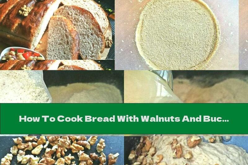 How To Cook Bread With Walnuts And Buckwheat Flour - Recipe