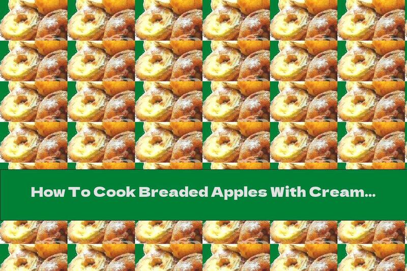 How To Cook Breaded Apples With Cream Sauce - Recipe