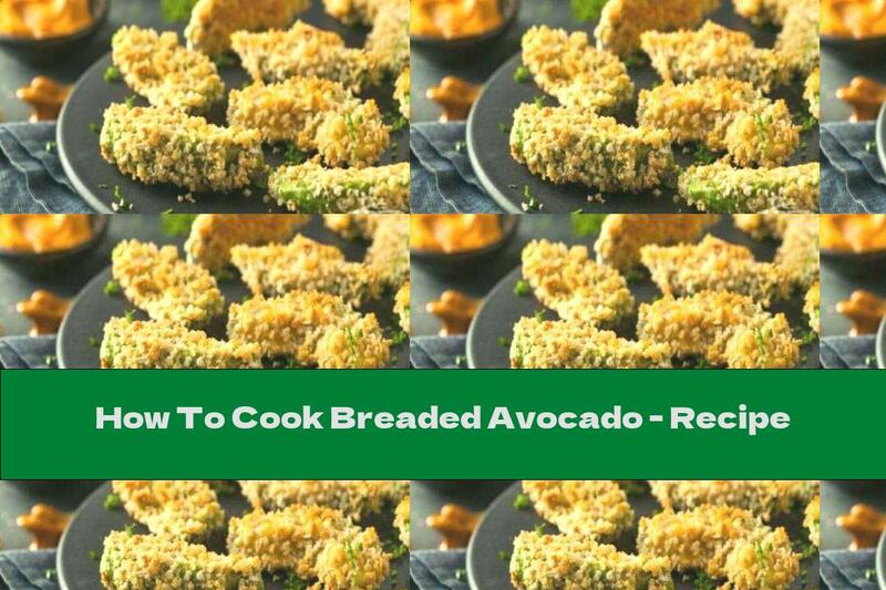 How To Cook Breaded Avocado - Recipe