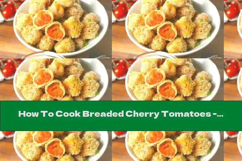 How To Cook Breaded Cherry Tomatoes - Recipe