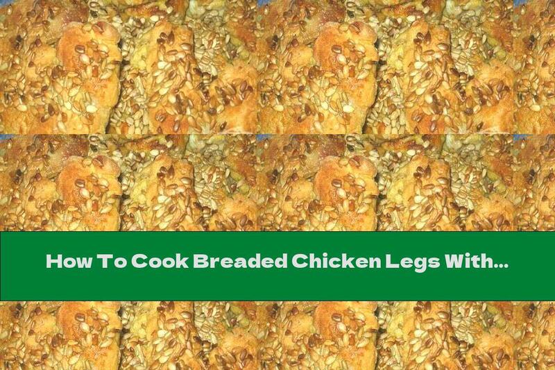 How To Cook Breaded Chicken Legs With Honey And Sunflower Seeds - Recipe