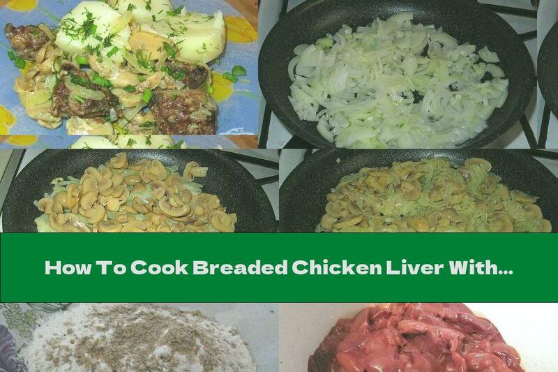 How To Cook Breaded Chicken Liver With Canned Mushrooms And Onions - Recipe