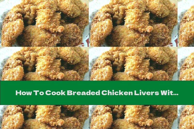 How To Cook Breaded Chicken Livers With Cornflakes - Recipe