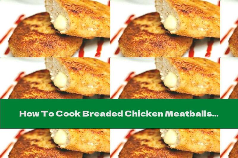 How To Cook Breaded Chicken Meatballs With Mozzarella - Recipe