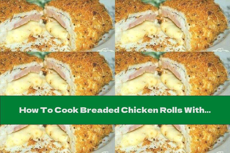 How To Cook Breaded Chicken Rolls With Ham And Cheese - Recipe
