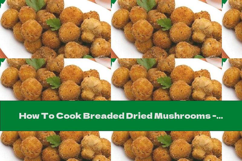 How To Cook Breaded Dried Mushrooms - Recipe
