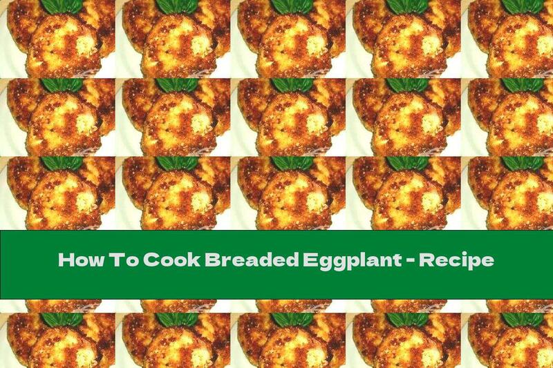 How To Cook Breaded Eggplant - Recipe
