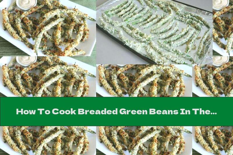 How To Cook Breaded Green Beans In The Oven With Garlic Sauce - Recipe