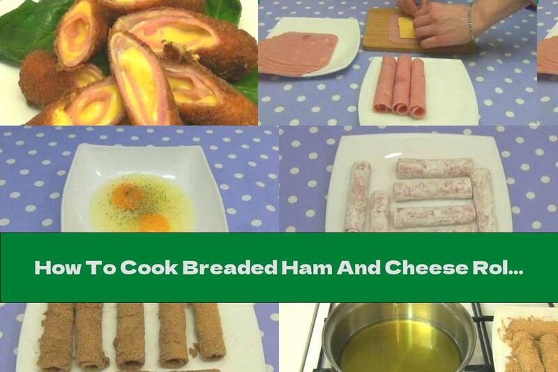 How To Cook Breaded Ham And Cheese Rolls - Recipe