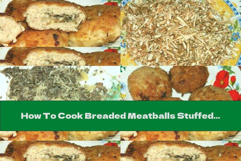 How To Cook Breaded Meatballs Stuffed With Mushrooms And Cheese - Recipe