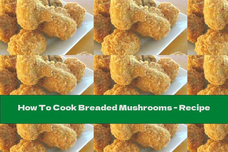 How To Cook Breaded Mushrooms - Recipe