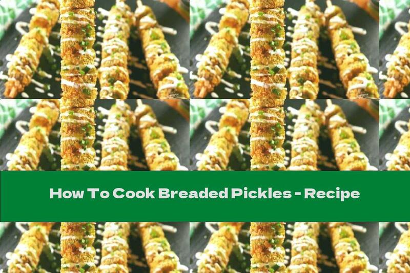 How To Cook Breaded Pickles - Recipe