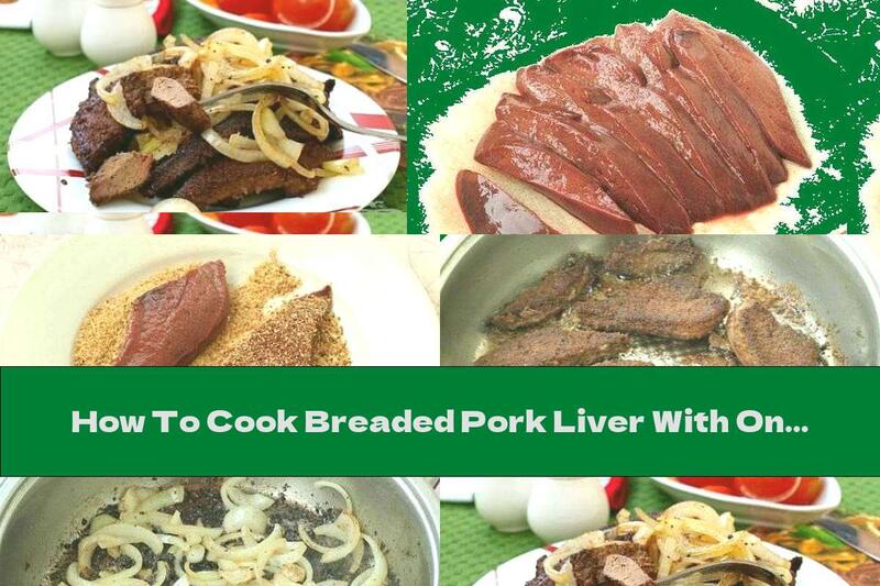 How To Cook Breaded Pork Liver With Onion In Butter - Recipe