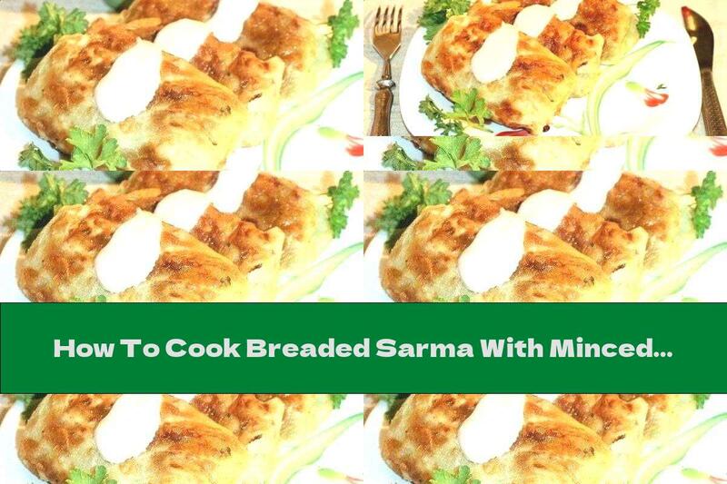 How To Cook Breaded Sarma With Minced Meat And Rice - Recipe