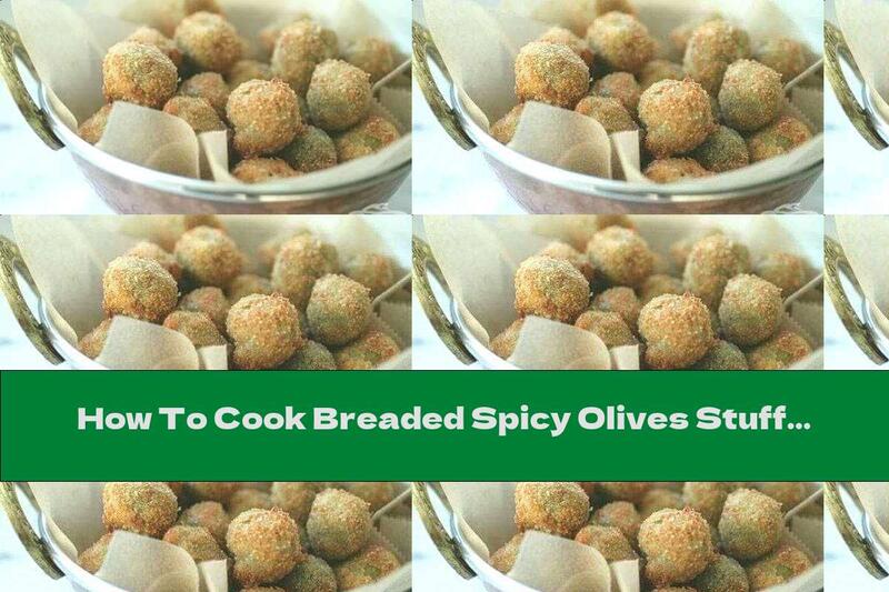 How To Cook Breaded Spicy Olives Stuffed With Cheese - Recipe
