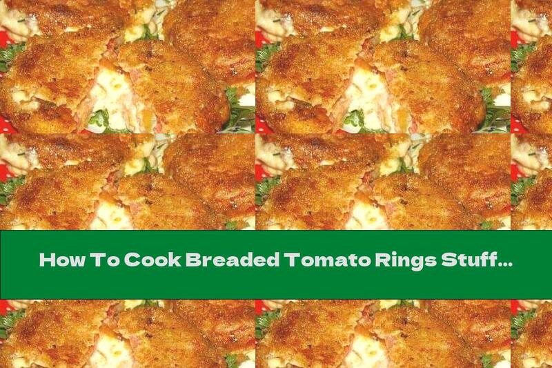 How To Cook Breaded Tomato Rings Stuffed With Cheese, Dill And Garlic - Recipe