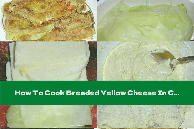 How To Cook Breaded Yellow Cheese In Cabbage Leaves - Recipe