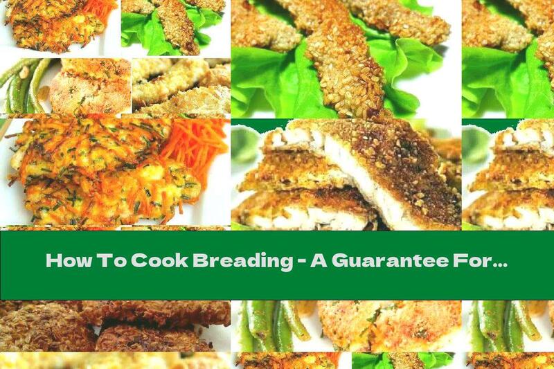 How To Cook Breading - A Guarantee For Delicious Meals - Recipe