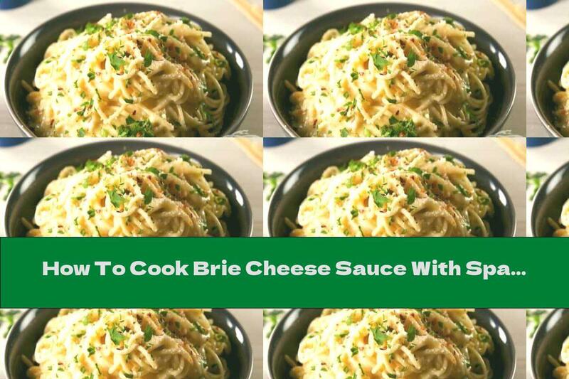 How To Cook Brie Cheese Sauce With Spaghetti - Recipe