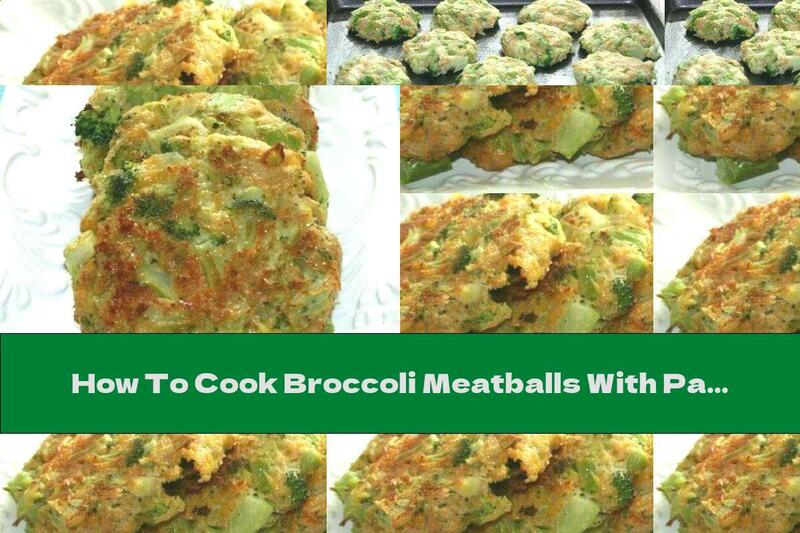 How To Cook Broccoli Meatballs With Parmesan, Garlic And Yellow Cheese - Recipe
