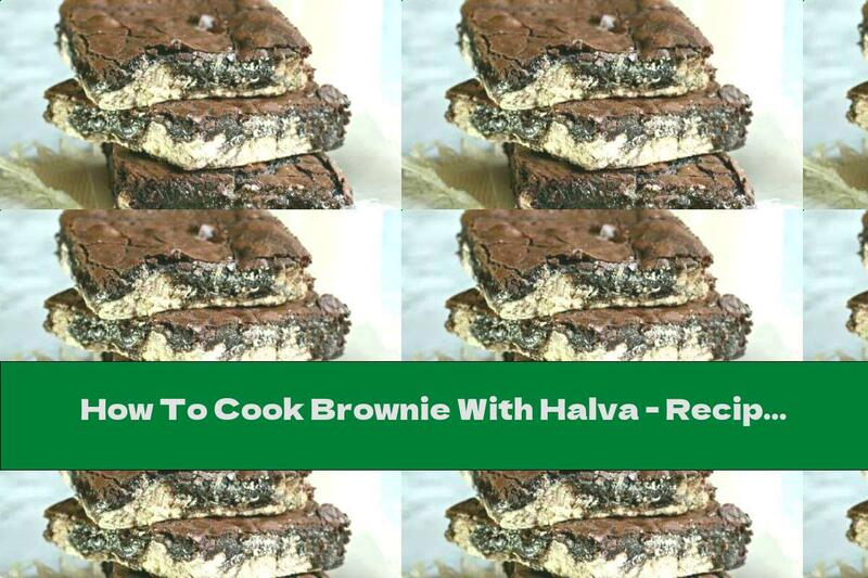 How To Cook Brownie With Halva - Recipe
