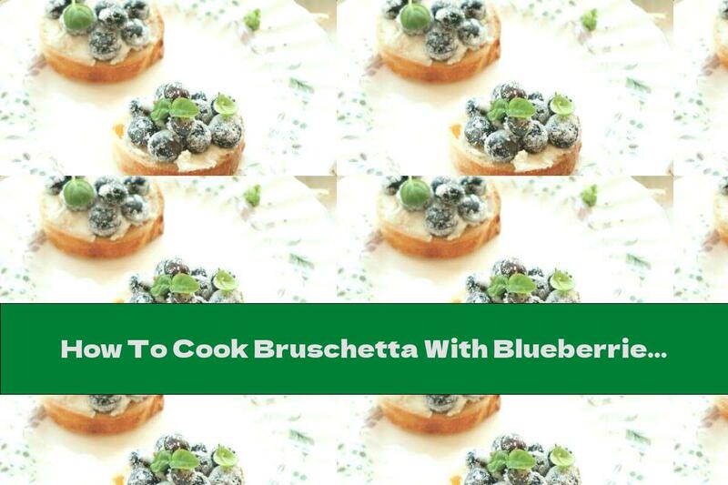 How To Cook Bruschetta With Blueberries And Goat Cheese - Recipe