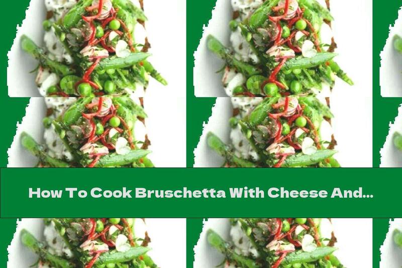 How To Cook Bruschetta With Cheese And Vegetables - Recipe