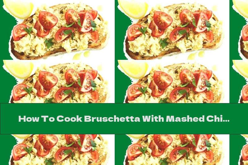 How To Cook Bruschetta With Mashed Chickpeas And Tomatoes - Recipe