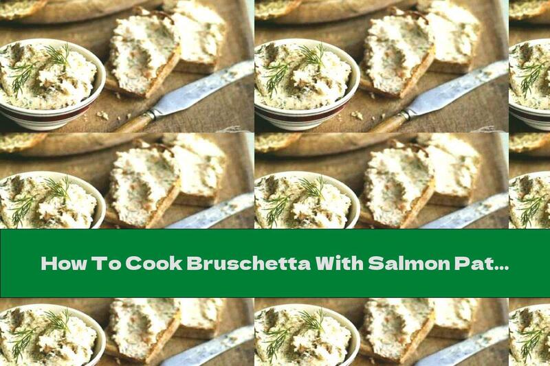 How To Cook Bruschetta With Salmon Pate And Cream Cheese - Recipe