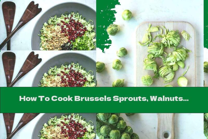 How To Cook Brussels Sprouts, Walnuts And Pomegranate Salad - Recipe