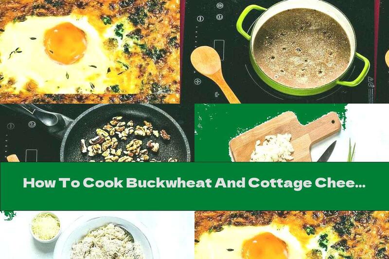 How To Cook Buckwheat And Cottage Cheese Casserole With Spinach And Eggs - Recipe