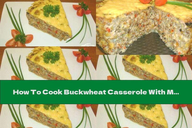 How To Cook Buckwheat Casserole With Minced Meat And Mushrooms - Recipe