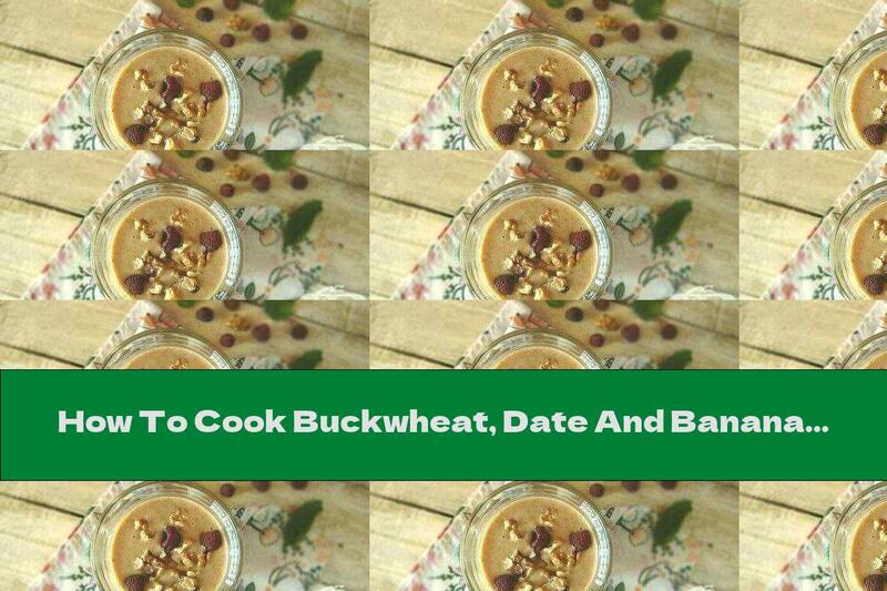 How To Cook Buckwheat, Date And Banana Smoothie With Recipe