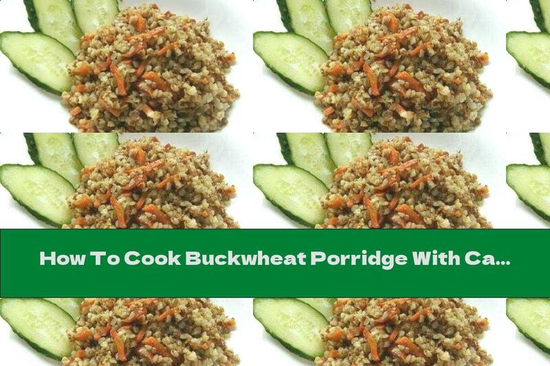 How To Cook Buckwheat Porridge With Caramelized Carrots - Recipe