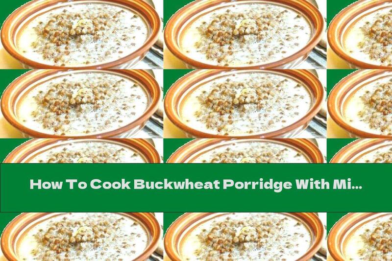 How To Cook Buckwheat Porridge With Milk And Butter - Recipe