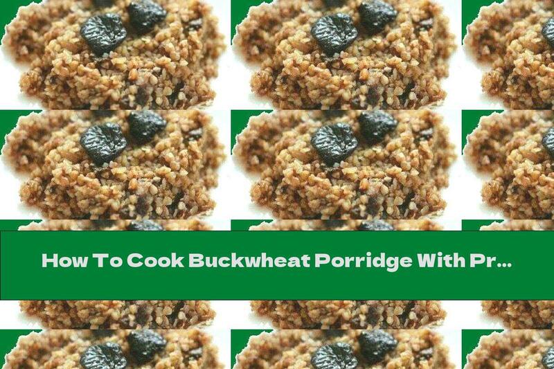 How To Cook Buckwheat Porridge With Prunes And Walnuts - Recipe