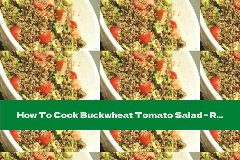 How To Cook Buckwheat Tomato Salad - Recipe