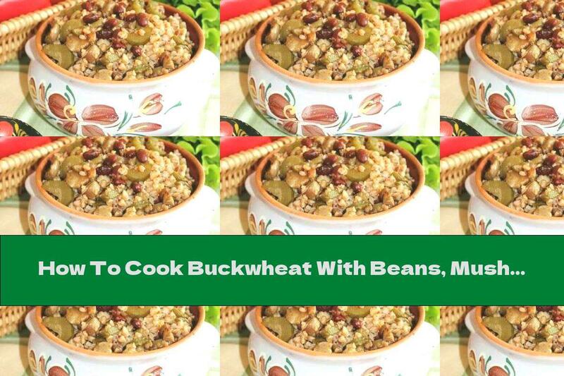 How To Cook Buckwheat With Beans, Mushrooms And Pickles In A Pot - Recipe