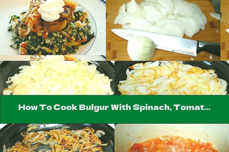 How To Cook Bulgur With Spinach, Tomatoes And Caramelized Onions - Recipe