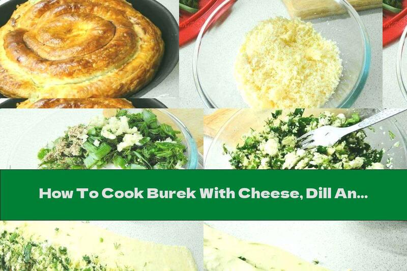 How To Cook Burek With Cheese, Dill And Garlic - Recipe