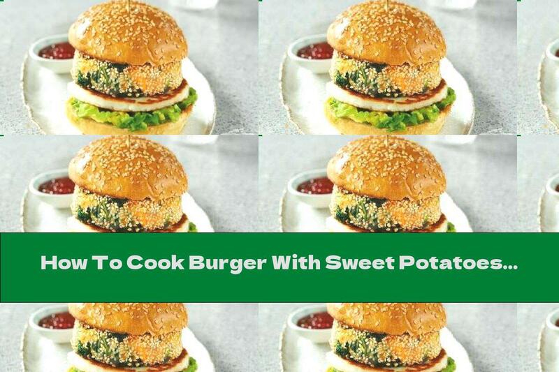 How To Cook Burger With Sweet Potatoes And Halloumi Cheese - Recipe