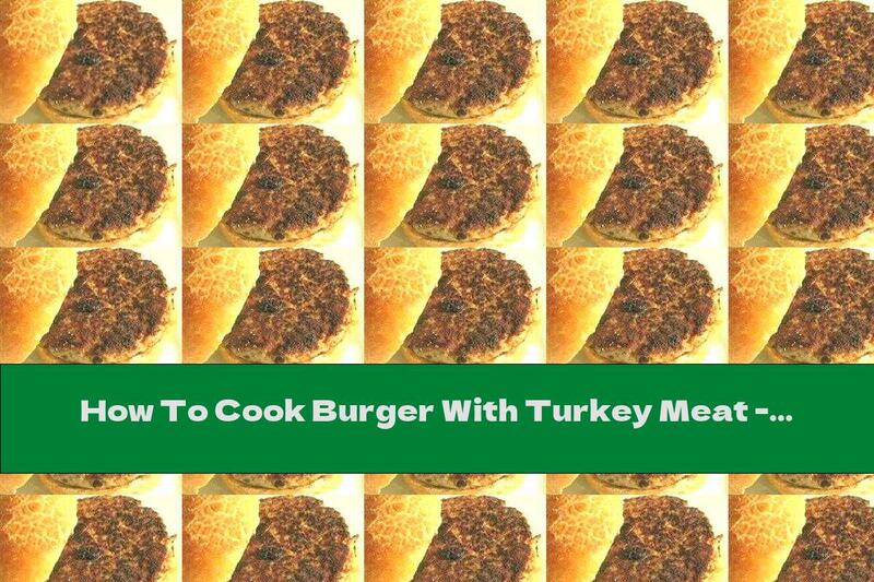 How To Cook Burger With Turkey Meat - Recipe